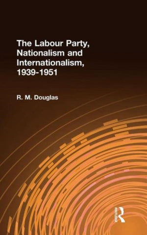 The Labour Party, Nationalism and Internationalism, 1939-1951