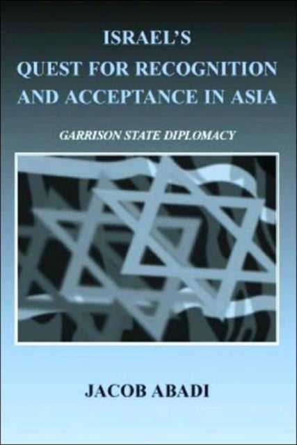 Book cover of: Israel's Quest for Recognition and Acceptance in Asia. By: Jacob Abadi