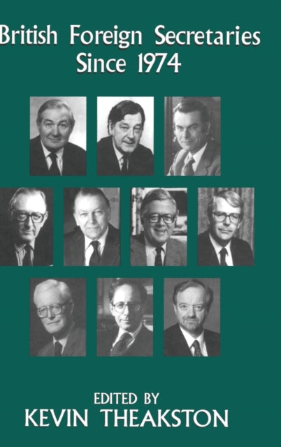 Book cover of: British Foreign Secretaries Since 1974. By: K. Theakston
