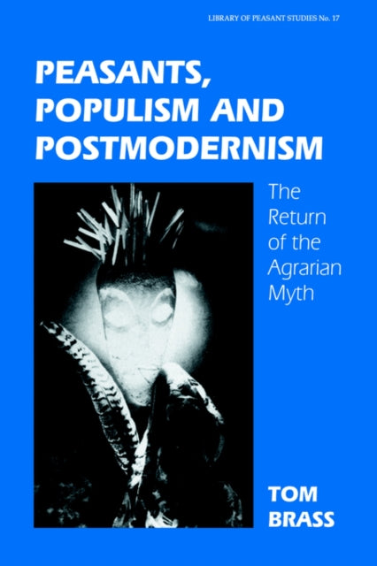 Book cover of: Peasants, Populism and Postmodernism. By: Dr Tom Brass