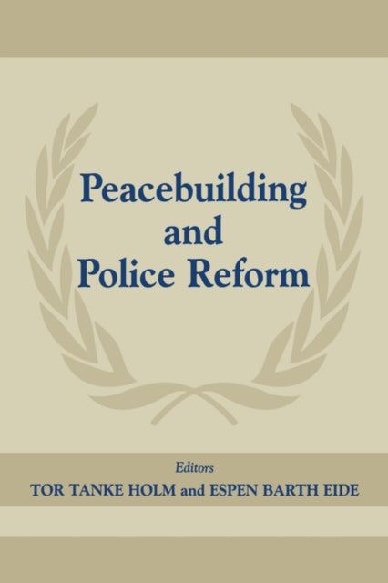 Book cover of: Peacebuilding And Police Refor. By: Tor Tanke Holm