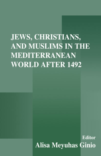 Book cover of: Jews, Christians, and Muslims in the Mediterranean World After 1492