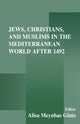 Book cover of: Jews, Christians, and Muslims in the Mediterranean World After 1492