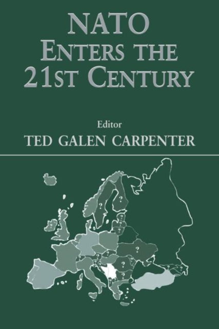 Book cover of: NATO Enters the 21st Century. By: Ted Carpenter