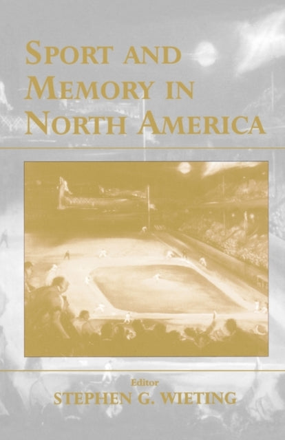 Book cover of: Sport and Memory in North America. By: S. Wieting