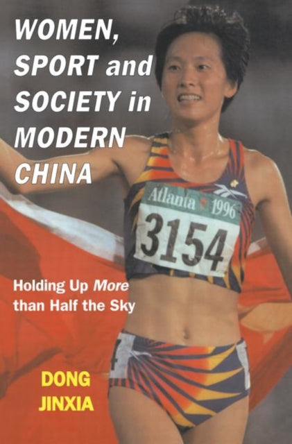 Book cover of: Women, Sport and Society in Modern China. By: Dong Jinxia