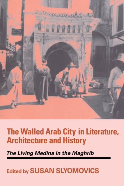 Book cover of: Walled Arab City in Literature, Architecture and History. By: S. Slyomovics