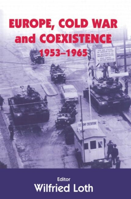 Book cover of: Europe, Cold War and Coexistence, 1955-1965. By: WILFRED LOTH