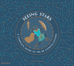 Seeing Stars, A Complete Guide to the 88 Constellations
