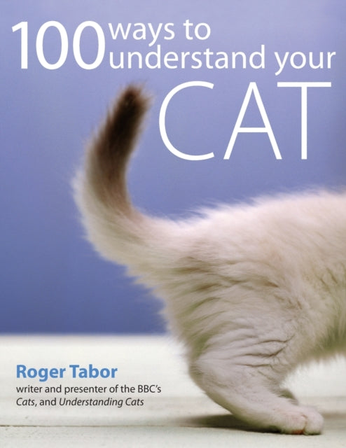Book cover of: 100 Ways to Understand Your Cat. By: Roger Tabor
