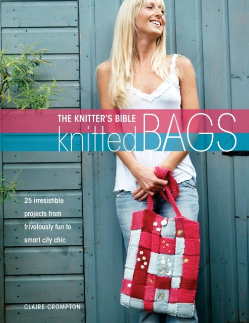 Book cover of: The Knitter's Bible - Knitted Bags. By: Claire Crompton