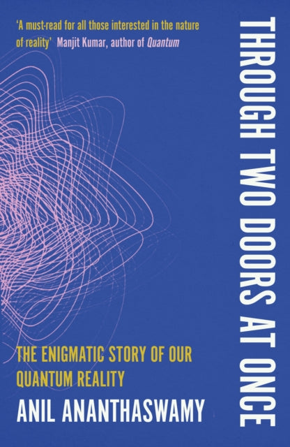 Book cover of: Through Two Doors at Once. By: Anil Ananthaswamy