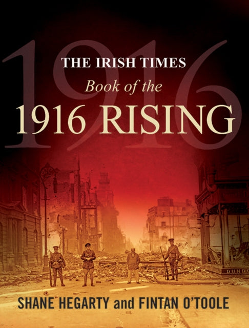 Book cover of: Irish Times Book of the 1916 Rising. By: Shane Hegarty