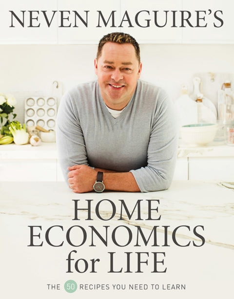 Neven Maguire’s Home Economics for Life