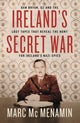 Book cover of: Ireland's Secret War. By: Marc McMenamin