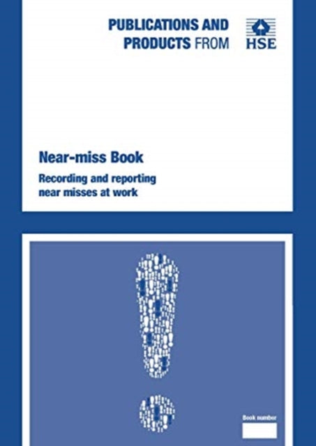 Book cover of: Near-miss book: recording and reporting near misses at work. By: Great Britain: Health and Safety Executive