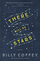 Book cover of: There Will Be Stars. By: Billy Coffey