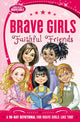Book cover of: Brave Girls: Faithful Friends. By: Thomas Nelson Publishing Staff
