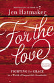 Book cover of: For the Love. By: Jen Hatmaker