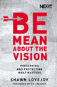Book cover of: Be Mean About the Vision. By: Shawn Lovejoy