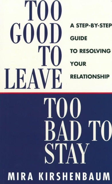 Book cover of: Too Good to Leave, Too Bad to Stay. By: Mira Kirshenbaum