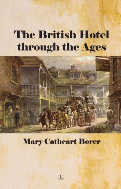 Book cover of: British Hotel Through the Ages. By: Mary Cathcart Borer