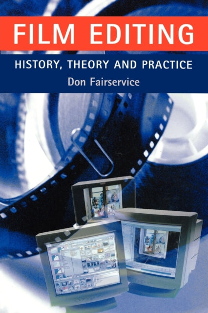 Book cover of: Film Editing - History, Theory and Practice. By: Don Fairservice