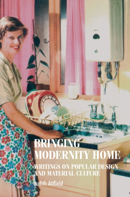 Book cover of: Bringing Modernity Home. By: Judy Attfield