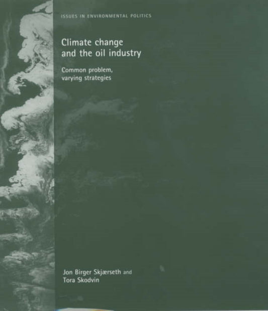 Book cover of: Climate Change and the Oil Industry. By: Jon Birger Skjaerseth
