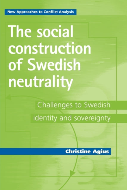 Book cover of: Social Construction of Swedish Neutrality. By: Christine Agius