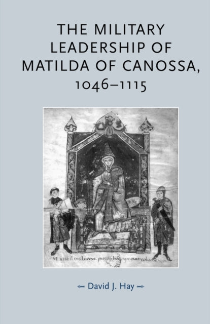 Book cover of: Military Leadership of Matilda of Canossa, 1046–1115. By: David J. Hay
