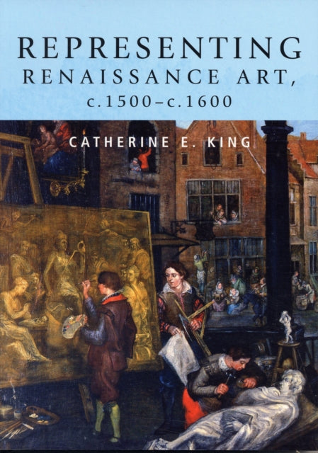 Book cover of: Representing Renaissance Art, C.1500–C.1600. By: Catherine King