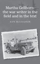 Book cover of: Martha Gellhorn: the War Writer in the Field and in the Text. By: Catherine Mary McLoughlin, Kate McLoughlin