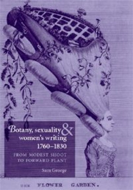 Book cover of: Botany, Sexuality and Women's Writing, 1760–1830. By: Samantha George, George, Sam Dr.