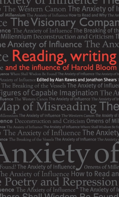 Book cover of: Reading, Writing and the Influence of Harold Bloom. By: Alan Rawes