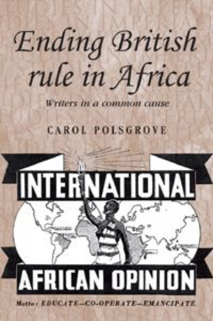 Book cover of: Ending British Rule in Africa. By: Carol Polsgrove