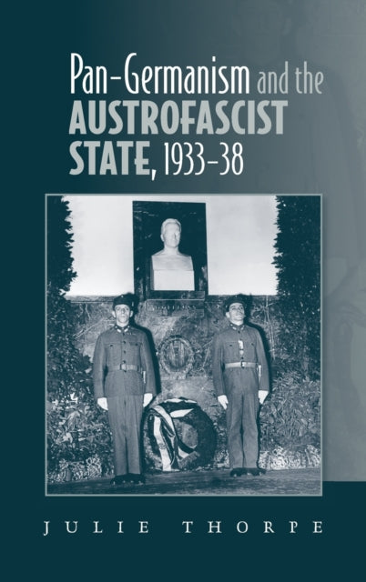 Book cover of: Pan–Germanism and the Austrofascist State, 1933–38. By: Julie Thorpe