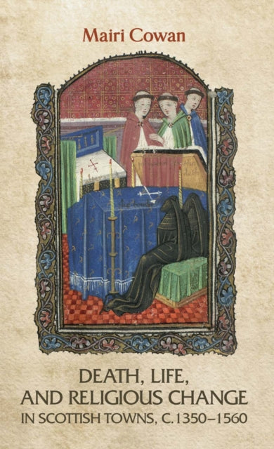 Book cover of: Death, Life, and Religious Change in Scottish Towns c. 1350–1560
