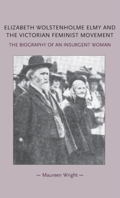 Book cover of: Elizabeth Wolstenholme Elmy and the Victorian Feminist Movement. By: Maureen Wright