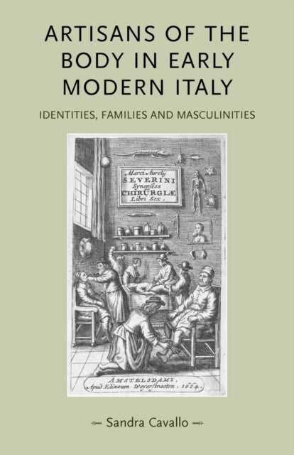 Book cover of: Artisans of the Body in Early Modern Italy. By: Sandra Cavallo