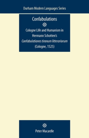 Confabulations: Cologne Life and Humanism in Hermann Schotten’s Confabulationes Tironum Litterariorum (Cologne, 1525)