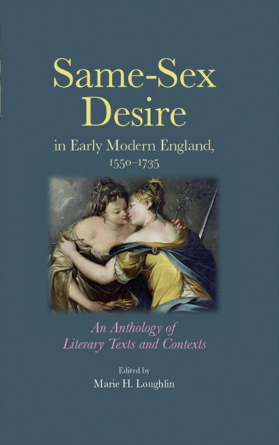Book cover of: Same–Sex Desire in Early Modern England, 1550–1735. By: Marie H. Loughlin