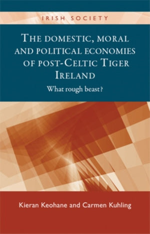 Domestic, Moral and Political Economies of Post-Celtic Tiger Ireland