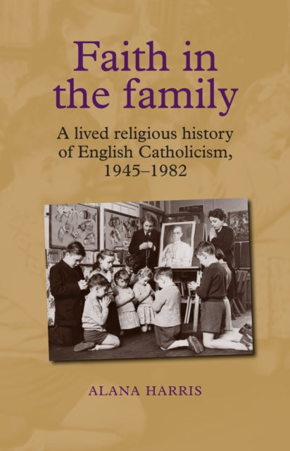 Book cover of: Faith in the Family. By: Alana Harris