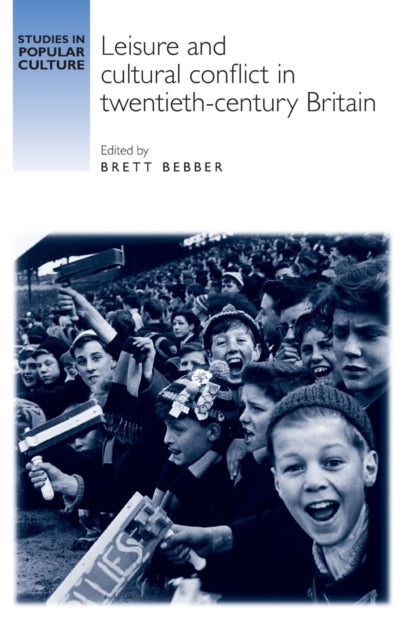 Book cover of: Leisure and Cultural Conflict in Twentieth-Century Britain