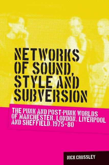 Book cover of: Networks of Sound, Style and Subversion. By: Nick Crossley