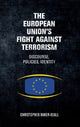Book cover of: European Union's Fight Against Terrorism. By: Christopher Baker-Beall
