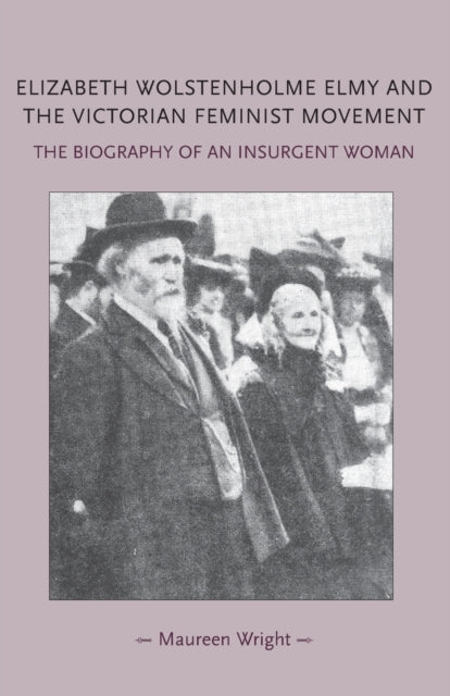 Elizabeth Wolstenholme Elmy and the Victorian Feminist Movement