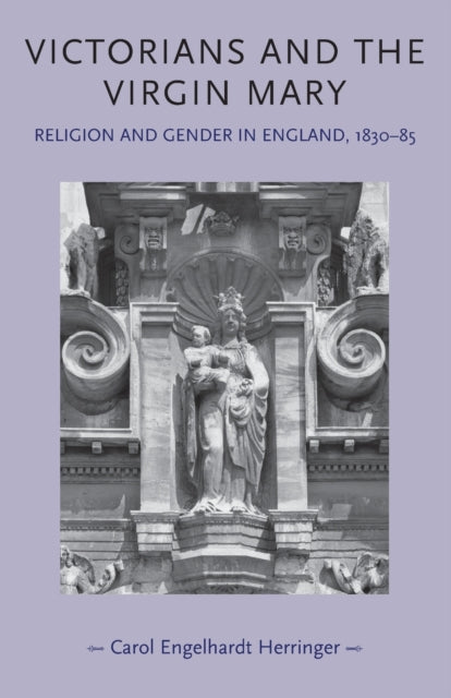 Book cover of: Victorians and the Virgin Mary. By: Carol Engelhardt Herringer