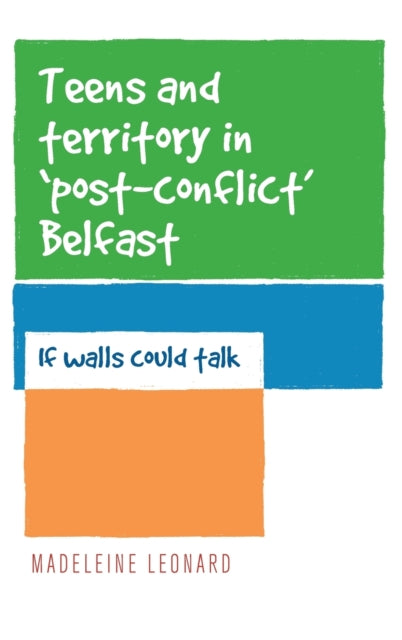Book cover of: Teens and Territory in 'Post-Conflict' Belfast. By: Madeleine Leonard
